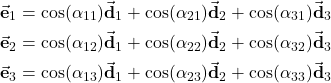 \begin{align*}\vec{\mathbf{e}}_{1}=\cos(\alpha_{11}) \vec{\mathbf{d}}_{1}+\cos(\alpha_{21}) \vec{\mathbf{d}}_{2}+\cos(\alpha_{31}) \vec{\mathbf{d}}_{3} \\\vec{\mathbf{e}}_{2}=\cos(\alpha_{12}) \vec{\mathbf{d}}_{1}+\cos(\alpha_{22}) \vec{\mathbf{d}}_{2}+\cos(\alpha_{32}) \vec{\mathbf{d}}_{3} \\\vec{\mathbf{e}}_{3}=\cos(\alpha_{13}) \vec{\mathbf{d}}_{1}+\cos(\alpha_{23}) \vec{\mathbf{d}}_{2}+\cos(\alpha_{33}) \vec{\mathbf{d}}_{3}\end{align*}