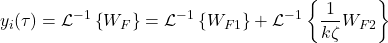 \begin{align*}y_{i}(\tau )=\mathcal{L}^{-1}\left\{ W_{F} \right\}=\mathcal{L}^{-1}\left\{ W_{F1} \right\}+\mathcal{L}^{-1}\left\{ \frac{1}{k\zeta} W_{F2} \right\}\end{align*}