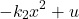 \begin{align*} -k_{2}x^{2}+u \end{align*}