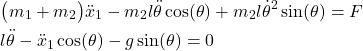 \begin{align*}& \big(m_{1}+m_{2} \big) \ddot{x}_{1}-m_{2}l\ddot{\theta}\cos(\theta)+m_{2}l\dot{\theta}^{2}\sin(\theta)=F \\& l\ddot{\theta}-\ddot{x}_{1}\cos(\theta)-g\sin(\theta)=0\end{align*}