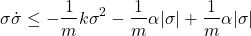 \begin{align*}\sigma \dot{\sigma} \le -\frac{1}{m}k\sigma^{2}-\frac{1}{m}\alpha|\sigma|+\frac{1}{m}\alpha |\sigma|\end{align*}