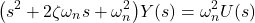 \begin{align*}\big( s^{2}+2\zeta \omega_{n} s +\omega_{n}^{2} \big) Y(s) = \omega_{n}^{2} U(s)\end{align*}