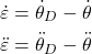 \begin{align*}\dot{\varepsilon} = \dot{\theta}_{D}-\dot{\theta} \\\ddot{\varepsilon} = \ddot{\theta}_{D}-\ddot{\theta}\end{align*}