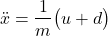 \begin{align*}\ddot{x}=\frac{1}{m}\big( u+d \big)\end{align*}