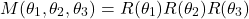 \begin{align*}M(\theta_{1},\theta_{2},\theta_{3})=R(\theta_{1})R(\theta_{2})R(\theta_{3})\end{align*}