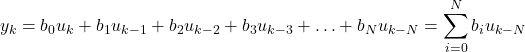 \begin{align*}y_{k}=b_{0}u_{k}+b_{1}u_{k-1}+b_{2}u_{k-2}+b_{3}u_{k-3}+\ldots + b_{N}u_{k-N}=\sum_{i=0}^{N}b_{i}u_{k-N}\end{align*}