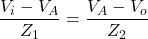 \begin{align*}\frac{V_{i}-V_{A}}{Z_{1}}=\frac{V_{A}-V_{o}}{Z_{2}}\end{align*}