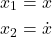 \begin{align*}x_{1}=x \\x_{2}=\dot{x}\end{align*}