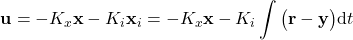 \begin{align*}\mathbf{u}=-K_{x}\mathbf{x}-K_{i} \mathbf{x}_{i} =-K_{x}\mathbf{x}-K_{i}\int  \big(\mathbf{r} - \mathbf{y}  \big) \text{d}t   \end{align*}