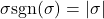 \begin{align*}\sigma \text{sgn}(\sigma) = |\sigma| \end{align*}