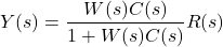 \begin{align*} Y(s)=\frac{W(s)C(s)}{1+W(s)C(s) }R(s)\end{align*}