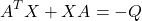 \begin{align*}A^{T}X+XA=-Q\end{align*}