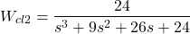 \begin{align*}W_{cl2}=\frac{24}{s^3 + 9 s^2 + 26 s + 24}\end{align*}