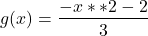 \begin{align*}g(x)=\frac{-x**2-2}{3}\end{align*}