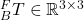 {}^{F}_{B}T \in \mathbb{R}^{3\times 3}