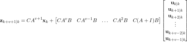 \begin{align*}\mathbf{z}_{k+v+1|k}=CA^{v+1}\mathbf{x}_{k}+\begin{bmatrix}CA^{v}B & CA^{v-1}B &\ldots & CA^{2}B  &C(A+I)B \end{bmatrix}\begin{bmatrix} \mathbf{u}_{k|k} \\ \mathbf{u}_{k+1|k} \\ \mathbf{u}_{k+2|k} \\  \vdots \\ \mathbf{u}_{k+v-2|k}  \\ \mathbf{u}_{k+v-1|k}  \end{bmatrix}\end{align*}