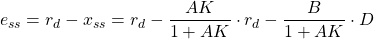 \begin{align*}& e_{ss}= r_{d}-x_{ss}=r_{d}-\frac{AK}{1+AK}\cdot r_{d} - \frac{B}{1+AK} \cdot D \end{align*}