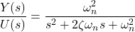 \begin{align*}\frac{Y(s)}{U(s)}=\frac{\omega_{n}^{2}}{s^{2}+2\zeta \omega_{n} s +\omega_{n}^{2}}\end{align*}