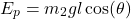 \begin{align*}E_{p}=m_{2}gl\cos(\theta)\end{align*}