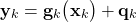 \begin{align*}\mathbf{y}_{k} & =\mathbf{g}_{k}\big(\mathbf{x}_{k} \big) + \mathbf{q}_{k}\end{align*}