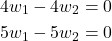 \begin{align*}& 4w_{1}-4w_{2} =0 \\& 5w_{1}-5w_{2} =0 \end{align*}