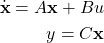 \begin{align*}\dot{\mathbf{x}}=A\mathbf{x}+Bu \\y=C\mathbf{x}\end{align*}