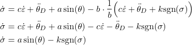 \begin{align*}\dot{\sigma} & =c\dot{\varepsilon}+\ddot{\theta}_{D}+a\sin (\theta)-b \cdot \frac{1}{b} \Big(c\dot{\varepsilon} +\ddot{\theta}_{D}+k\text{sgn}(\sigma) \Big) \\\dot{\sigma} & =c\dot{\varepsilon}+\ddot{\theta}_{D}+a\sin (\theta) - c\dot{\varepsilon} - \ddot{\theta}_{D}-k\text{sgn}(\sigma) \\\dot{\sigma} & =a\sin (\theta)-k\text{sgn}(\sigma)\end{align*}