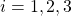 i=1,2,3