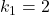 k_{1}=2