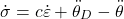 \begin{align*}\dot{\sigma}=c\dot{\varepsilon}+\ddot{\theta}_{D}-\ddot{\theta}\end{align*}