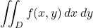 \begin{align*}\iint_{D} f(x,y) \, dx \, dy\end{align*}