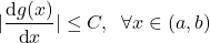 \begin{align*}|\frac{\text{d}g(x)}{\text{d}x}|\le C, \;\; \forall x\in (a,b)\end{align*}