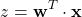 \begin{align*}z=\mathbf{w}^{T}\cdot \mathbf{x}\end{align*}