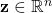 \mathbf{z}\in \mathbb{R}^{n}