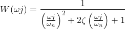 Rendered by QuickLaTeX.com \begin{align*}W(\omega j )=\frac{1}{\left(\frac{\omega j }{\omega_{n}} \right)^{2}+2\zeta \left( \frac{\omega j}{\omega_{n}} \right) +1}\end{align*}