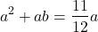 \begin{align*}a^{2}+ab=\frac{11}{12}a \\\end{align*}