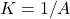 K=1/A