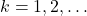 k=1,2,\ldots