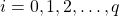 i=0,1,2,\ldots, q