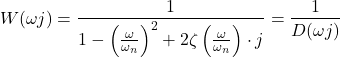 Rendered by QuickLaTeX.com \begin{align*}W(\omega j )=\frac{1}{1- \left(\frac{\omega }{\omega_{n}} \right)^{2}+2\zeta \left( \frac{\omega }{\omega_{n}} \right)\cdot j}=\frac{1}{D(\omega j)}\end{align*}