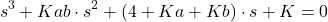 \begin{align*}s^{3}+Kab\cdot s^{2}+(4+Ka+Kb)\cdot s+K=0\end{align*}