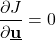 \begin{align*}\frac{\partial J }{\partial \underline{\mathbf{u}}} = 0\end{align*}