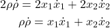 \begin{align*}2\rho \dot{\rho} =2x_{1}\dot{x}_{1}+2x_{2}\dot{x}_{2} \\\rho \dot{\rho} =x_{1}\dot{x}_{1}+x_{2}\dot{x}_{2}\end{align*}