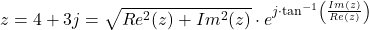 \begin{align*}z=4+3j= \sqrt{Re^{2} ( z ) + Im^{2} ( z )}\cdot e^{j\cdot \tan^{-1}\left( \frac{Im ( z )}{Re ( z )}\right) }\end{align*}