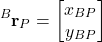 \begin{align*}{}^{B}\mathbf{r}_{P}=\begin{bmatrix}x_{BP} \\ y_{BP}  \end{bmatrix}\end{align*}