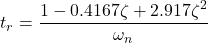 \begin{align*}t_{r}=\frac{1-0.4167\zeta+2.917\zeta^{2}}{\omega_{n}}\end{align*}