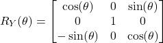 \begin{align*} R_{Y}(\theta) = \begin{bmatrix}   \cos(\theta) & 0 & \sin(\theta) \\  0 & 1 & 0 \\   -\sin(\theta)  & 0 &  \cos(\theta) \end{bmatrix}\end{align*}