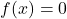 \begin{align*}f(x)=0\end{align*}