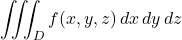 \begin{align*}\iiint_{D} f(x,y,z) \, dx \, dy \, dz\end{align*}