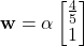 \begin{align*}\mathbf{w}=\alpha \begin{bmatrix}\frac{4}{5} \\ 1  \end{bmatrix}\end{align*}